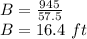 B=\frac{945}{57.5}\\B=16.4 \ ft