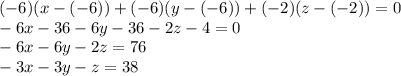 (-6)(x-(-6))+(-6)(y-(-6))+(-2)(z-(-2))=0\\-6x-36-6y-36-2z-4=0\\-6x-6y-2z=76\\-3x-3y-z=38