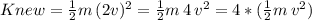 Knew=\frac{1}{2} m\, (2v)^2=\frac{1}{2} m\, 4 \,v^2= 4 * (\frac{1}{2} m\, v^2)