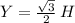 Y=\frac{\sqrt{3} }{2} \,H