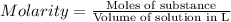 Molarity=\frac{\text{Moles of substance}}{\text{Volume of solution in L}}