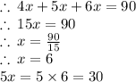 \therefore \: 4x + 5x + 6x = 90 \\ \therefore \: 15x = 90  \\ \therefore \: x =  \frac{90}{15}  \\ \therefore \: x = 6 \\ 5x = 5 \times 6 = 30