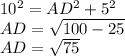 10^2=AD^2+5^2\\AD=\sqrt{100-25} \\AD=\sqrt{75}