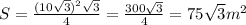 S=\frac{(10\sqrt{3})^2\sqrt{3}  }{4} =\frac{300\sqrt{3} }{4} =75\sqrt{3} m^2