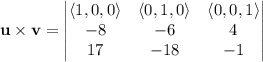 \mathbf u\times\mathbf v=\begin{vmatrix}\langle1,0,0\rangle&\langle0,1,0\rangle&\langle0,0,1\rangle\\-8&-6&4\\17&-18&-1\end{vmatrix}