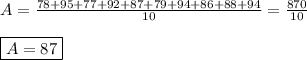 A=\frac{78+95+77+92+87+79+94+86+88+94}{10}=\frac{870}{10} \\ \\ \boxed{A=87}