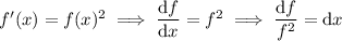 f'(x)=f(x)^2\implies\dfrac{\mathrm df}{\mathrm dx}=f^2\implies\dfrac{\mathrm df}{f^2}=\mathrm dx