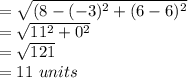 = \sqrt{(8-(-3)^2+(6-6)^2} \\= \sqrt{11^2 + 0^2} \\= \sqrt{121} \\= 11~units\\
