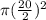 \pi (\frac{20}{2})^2
