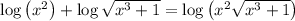\log \left(x^{2}\right)+\log \sqrt{x^{3}+1}=\log \left(x^{2} \sqrt{x^{3}+1}\right)