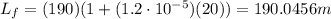 L_f=(190)(1+(1.2\cdot 10^{-5})(20))=190.0456 m
