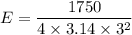 E = \dfrac {1750} {4\times 3.14\times 3^2}