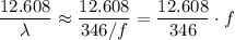\displaystyle \frac{12.608}{\lambda} \approx \frac{12.608}{346 / f} = \frac{12.608}{346} \cdot f
