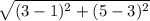 \sqrt{(3 - 1)^2 + (5 - 3)^2}