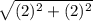 \sqrt{(2)^2 + (2)^2}