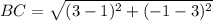 BC = \sqrt{(3 -1)^2 + (-1 - 3)^2}