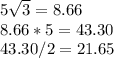 5\sqrt{3} =8.66\\8.66*5=43.30\\43.30/2=21.65\\