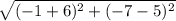 \sqrt{(-1+6 ) ^{2} +(-7-5 ) ^{2}  }