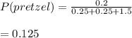 P(pretzel)=\frac{0.2}{0.25+0.25+1.5}\\\\=0.125
