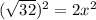 (\sqrt{32})^2 =2x^2