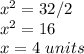 x^2=32/2\\x^2=16\\x=4\ units