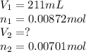 V_1=211 mL\\n_1=0.00872 mol\\V_2=?\\n_2=0.00701 mol