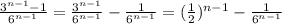 \frac{3^{n-1}-1}{6^{n-1}} =\frac{3^{n-1}}{6^{n-1}} -\frac{1}{6^{n-1}} =(\frac{1}{2})^{n-1} -\frac{1}{6^{n-1}}