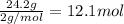 \frac{24.2 g}{2g/mol}=12.1 mol