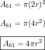 A_{b1}=\pi (2r)^{2} \\ \\ A_{b1}=\pi (4r^2) \\ \\ \boxed{A_{b1}=4\pi r^2}