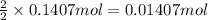 \frac{2}{2}\times 0.1407 mol=0.01407 mol
