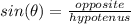 sin(\theta)=\frac{opposite}{hypotenus}