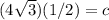 (4\sqrt3)(1/2)= c