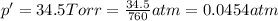 p'=34.5 Torr=\frac{34.5}{760} atm=0.0454 atm