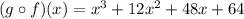 (g \circ f)(x)=x^3+12x^2+48x+64