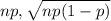 np,\sqrt{np(1-p)}
