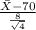 \frac{\bar X-70}{\frac{8}{\sqrt{4} } }