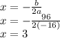x=-\frac{b}{2a}\\x=-\frac{96}{2(-16)}\\x=3