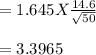 =1.645 X\frac{14.6}{\sqrt{50} } \\\\= 3.3965