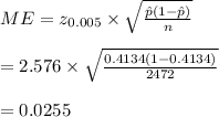 ME=z_{0.005}\times \sqrt{\frac{\hat p(1-\hat p)}{n}}\\\\=2.576\times \sqrt{\frac{0.4134(1-0.4134)}{2472}}\\\\=0.0255