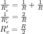 \frac{1}{R'_e}=\frac{1}{R} +\frac{1}{R}\\\frac{1}{R'_e}=\frac{2}{R} \\R'_e=\frac{R}{2} \\