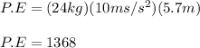 P.E = (24kg)(10ms/s^2)(5.7m)\\\\P.E = 1368