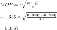 MOE=z\sqrt{\frac{\hat p(1-\hat p)}{n}}\\\\=1.645\times \sqrt{\frac{0.1943(1-0.1943)}{314}}\\\\=0.0367