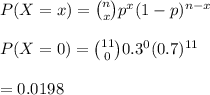 P(X=x)={n\choose x}p^x(1-p)^{n-x}\\\\P(X= 0)={11\choose 0}0.3^{0}(0.7)^{11}\\\\=0.0198