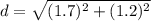 d=\sqrt{(1.7)^{2}+(1.2)^{2}}