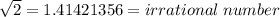 \sqrt{2}  = 1.41421356 = irrational \: number