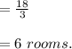 =\frac{18}{3} \\\\=6\ rooms.
