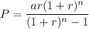 P=\dfrac{ar (1+r)^n}{(1+r)^n-1} \\