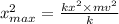 x^2_{max}= \frac{kx^2\times mv^2}{k}