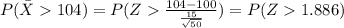 P( \bar X 104) = P(Z  \frac{104-100}{\frac{15}{\sqrt{50}}}) = P(Z1.886)