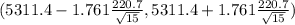 (5311.4 - 1.761 \frac{220.7}{\sqrt{15} } ,5311.4 +1.761\frac{220.7}{\sqrt{15} } )